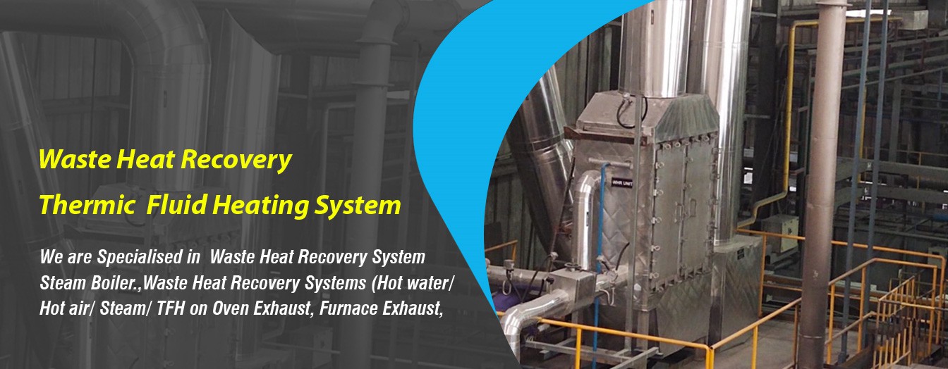 Waste Heat Recovery System Steam Boiler.,Waste Heat Recovery Systems (Hot water/ Hot air/ Steam/ TFH on Oven Exhaust, Furnace Exhaust, DG Set Exhaust ETC), Pressure vessel/ Reboiler/ condenser/ evaporator